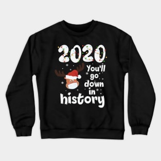 2020 you'll go down in history reindeer santa hat christmas gift Crewneck Sweatshirt